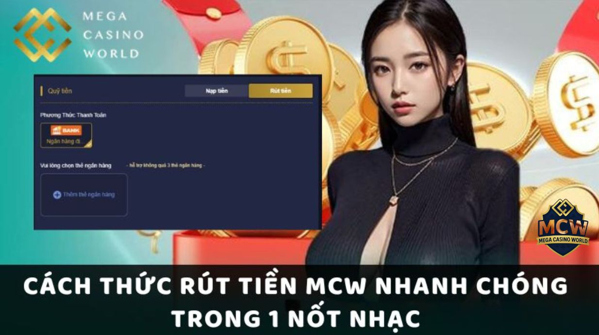 Rút Tiền MCW – Hướng Dẫn Nhanh Gọn, An Toàn Cho Người Mới 2 Mẹo giúp rút tiền MCW thành công 100%