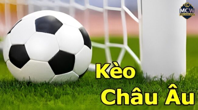 Kèo Châu Âu - Hướng Dẫn Toàn Tập Từ A-Z Cho Người Mới
