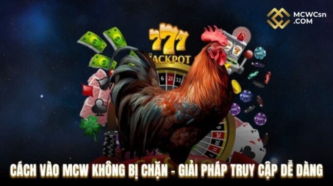 Cách Vào MCW Không Bị Chặn 2026 - Truy Cập Nhanh 100%